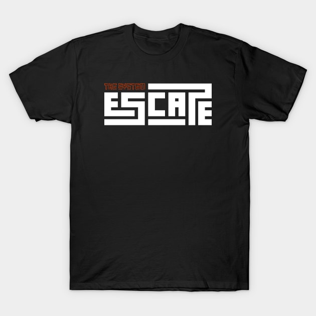 Escape The System T-Shirt by t4tif